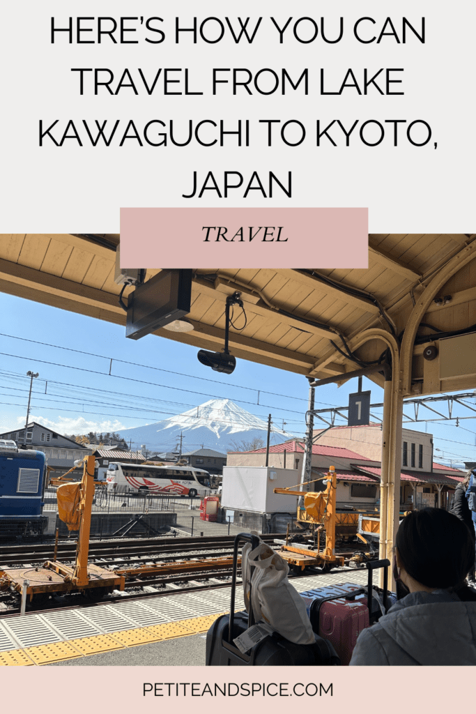 Here’s How You Can Travel from Lake Kawaguchi (Kawaguchiko) to Kyoto, Japan Petite & Spice